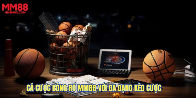 Cá cược bóng rổ MM88 với đa dạng kèo cược 
